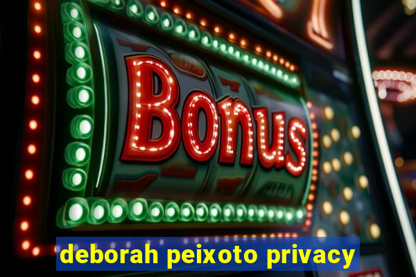 deborah peixoto privacy